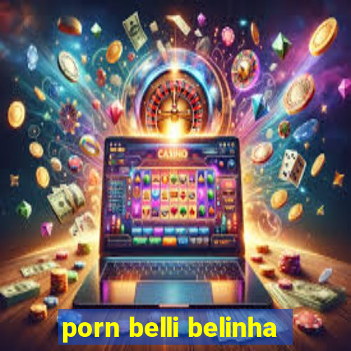 porn belli belinha